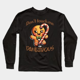 Don't Touch Me I'm Dangerous Gingerbread Cookie Long Sleeve T-Shirt